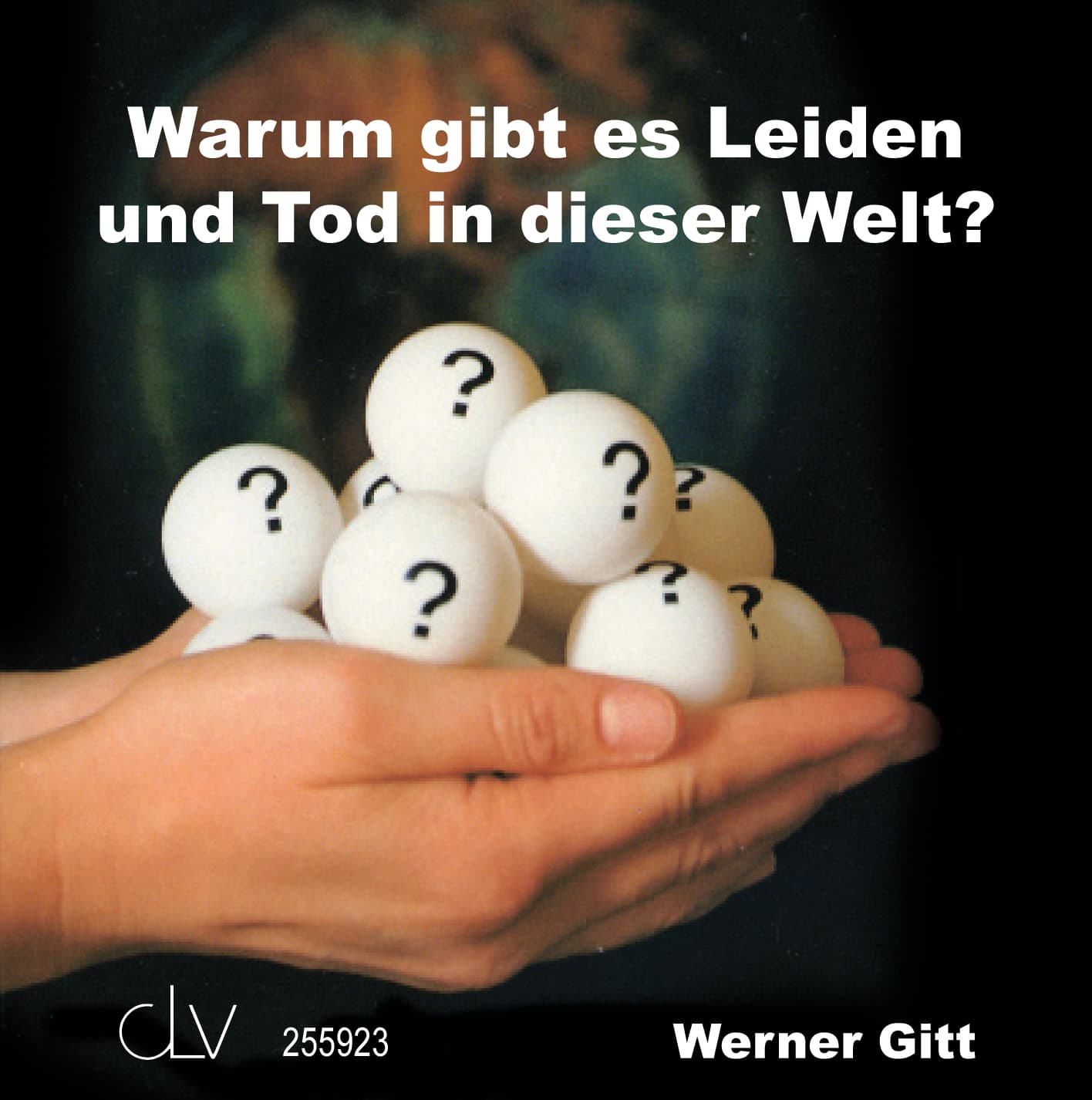 Cover: Warum gibt es Leiden und Tod in dieser Welt ?