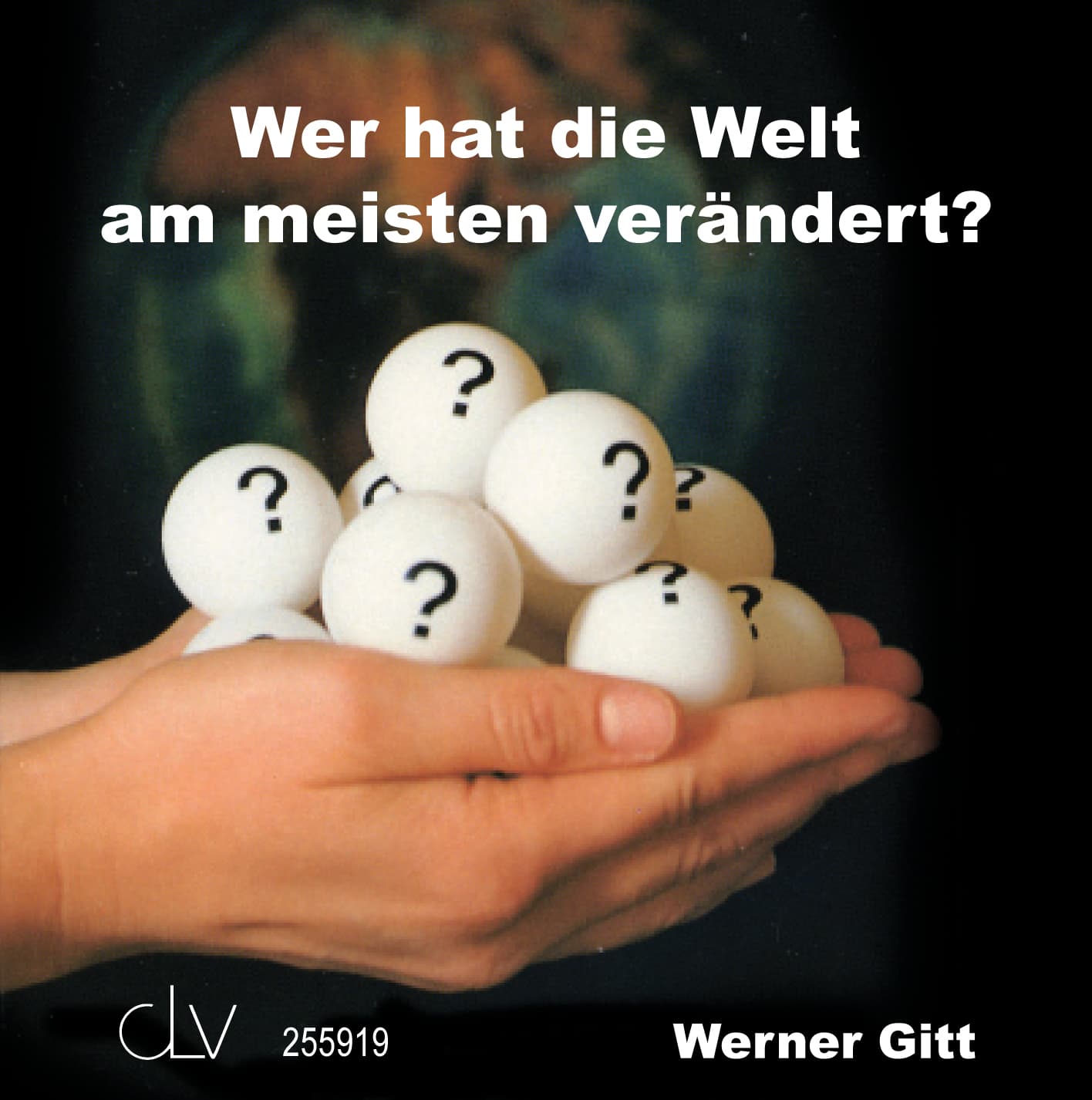 Cover: Wer hat die Welt am meisten verändert?