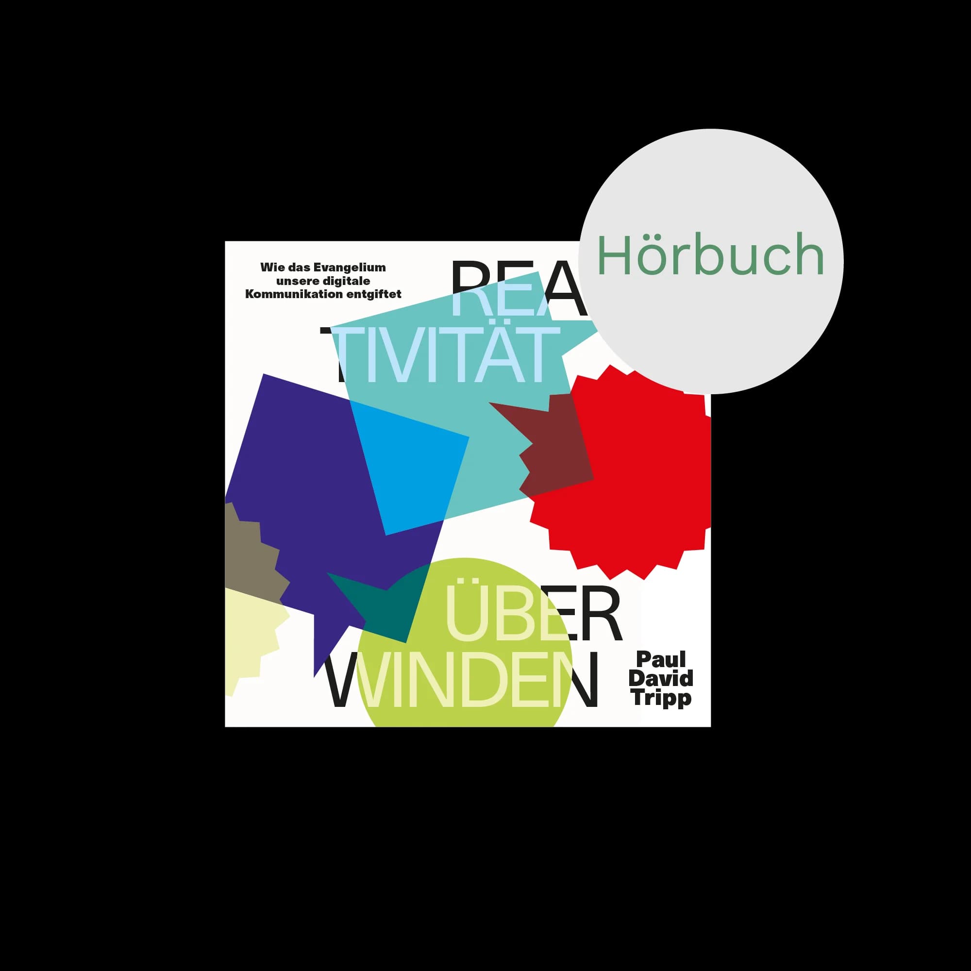Cover: Reaktivität überwinden - Wie das Evangelium unsere digitale Kommunikation entgiftet